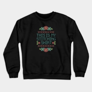 This is My Stitching Shirt Crewneck Sweatshirt